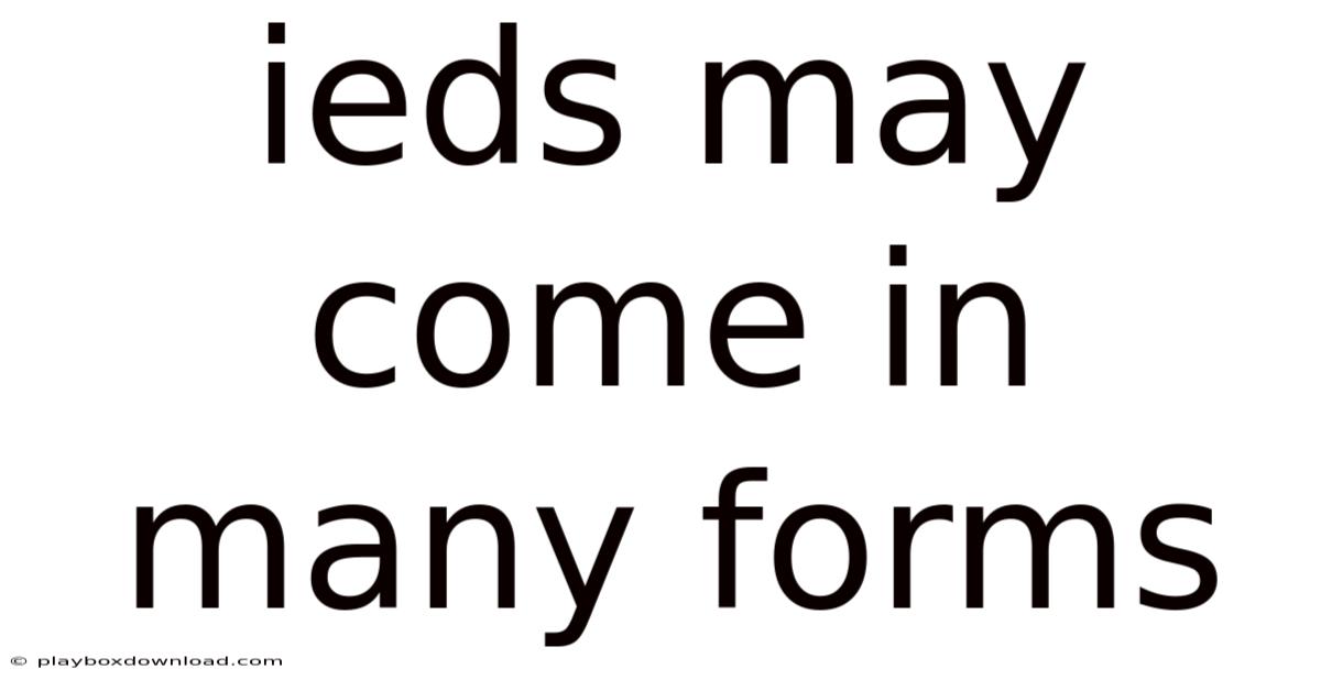 Ieds May Come In Many Forms
