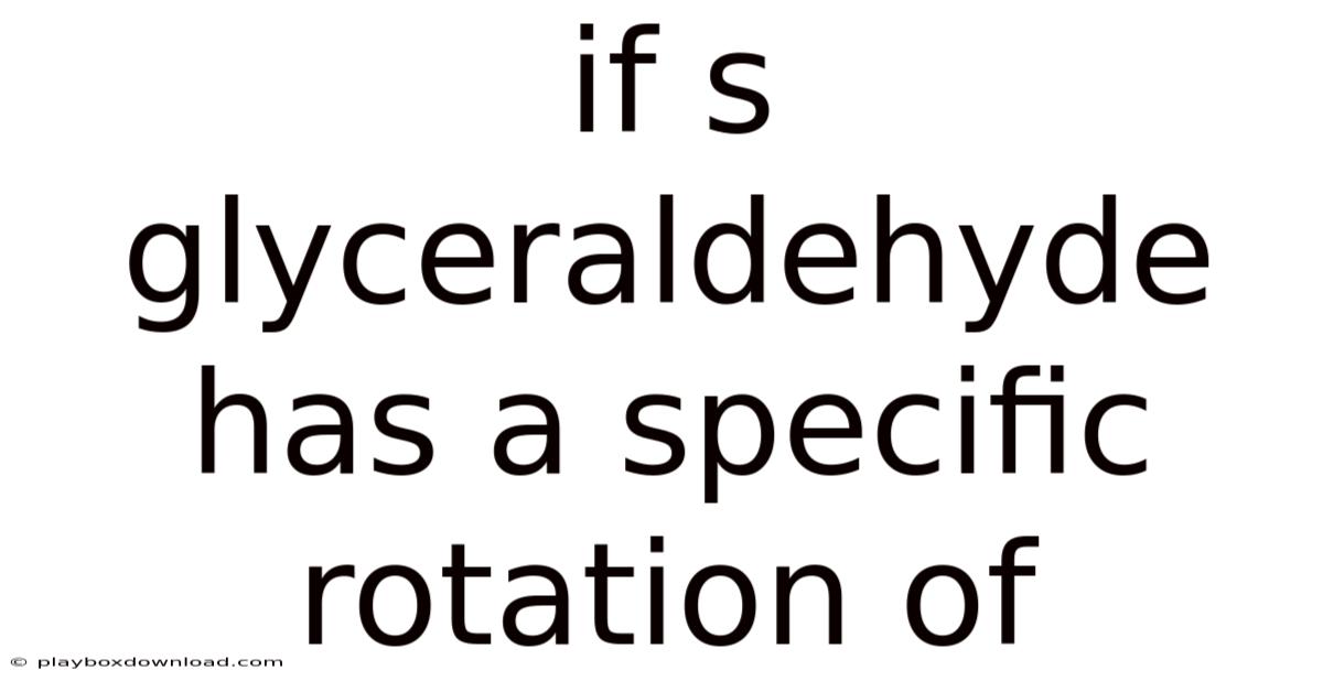 If S Glyceraldehyde Has A Specific Rotation Of