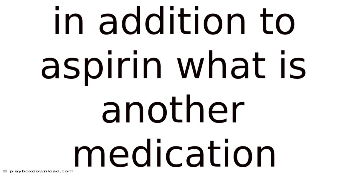 In Addition To Aspirin What Is Another Medication