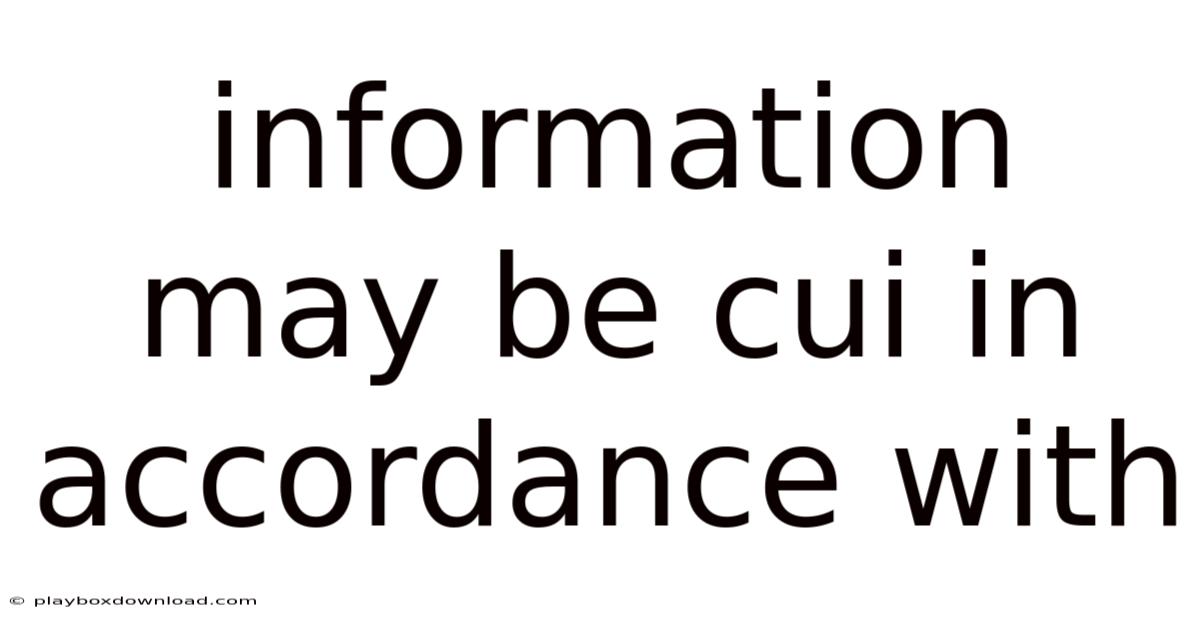 Information May Be Cui In Accordance With