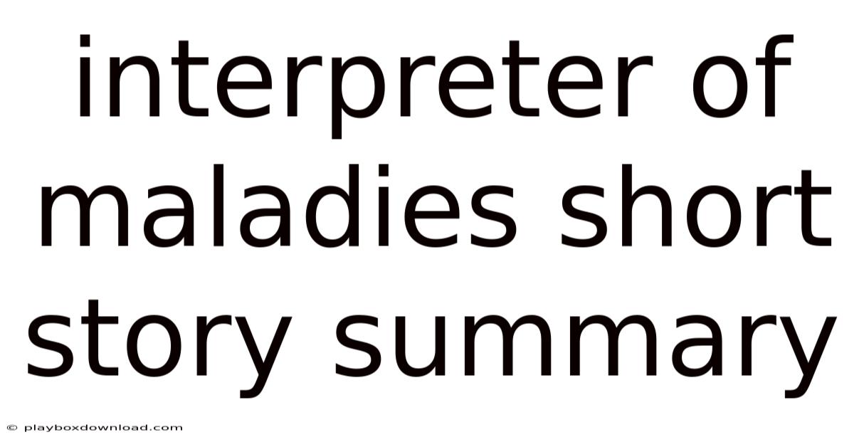 Interpreter Of Maladies Short Story Summary
