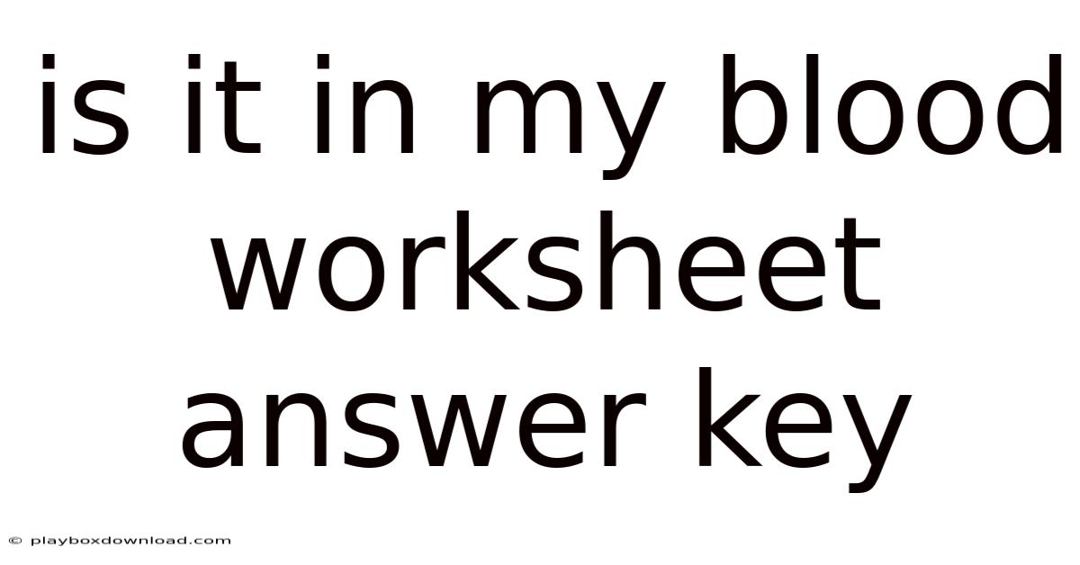 Is It In My Blood Worksheet Answer Key