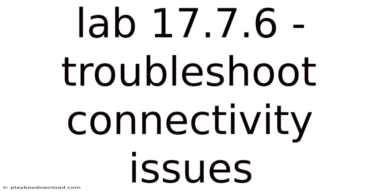 Lab 17.7.6 - Troubleshoot Connectivity Issues