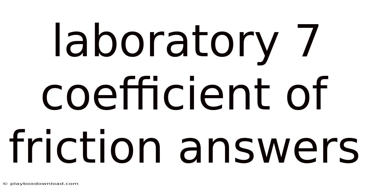 Laboratory 7 Coefficient Of Friction Answers