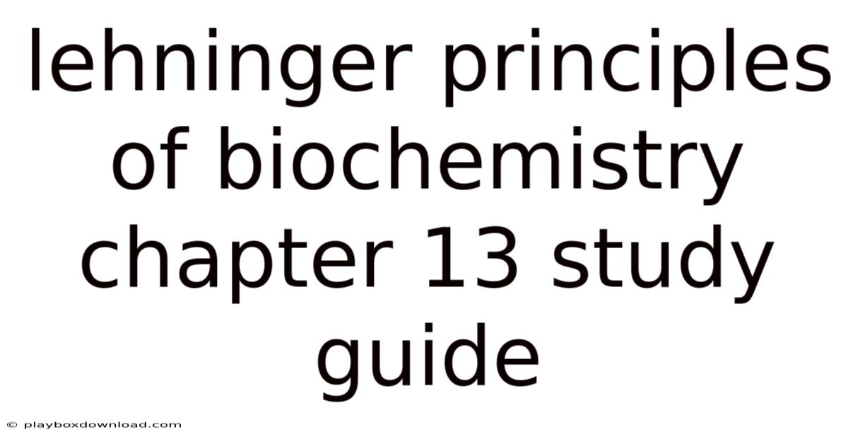 Lehninger Principles Of Biochemistry Chapter 13 Study Guide