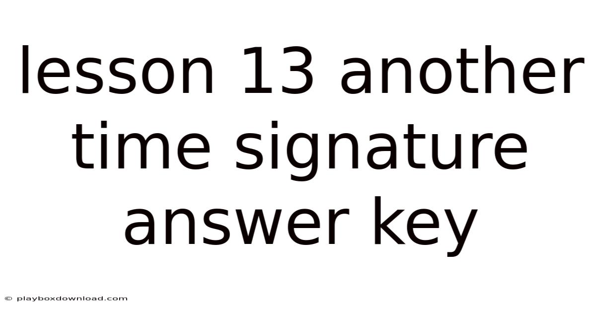 Lesson 13 Another Time Signature Answer Key