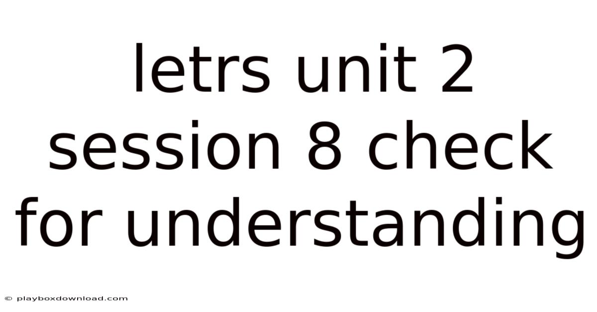 Letrs Unit 2 Session 8 Check For Understanding
