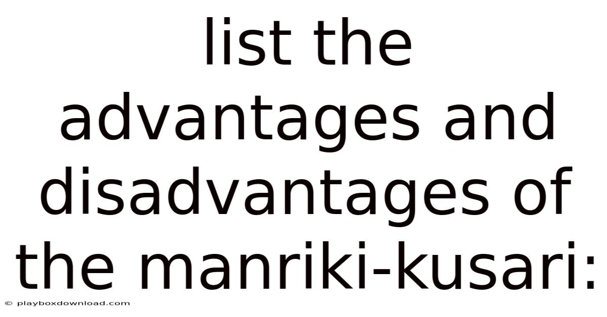 List The Advantages And Disadvantages Of The Manriki-kusari: