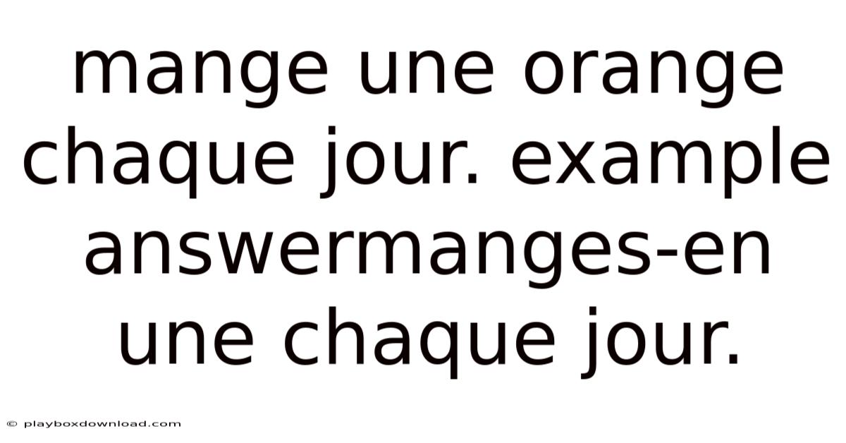 Mange Une Orange Chaque Jour. Example Answermanges-en Une Chaque Jour.