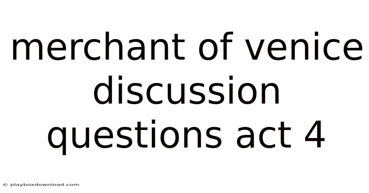 Merchant Of Venice Discussion Questions Act 4