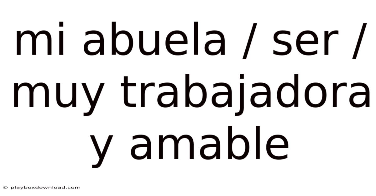 Mi Abuela / Ser / Muy Trabajadora Y Amable
