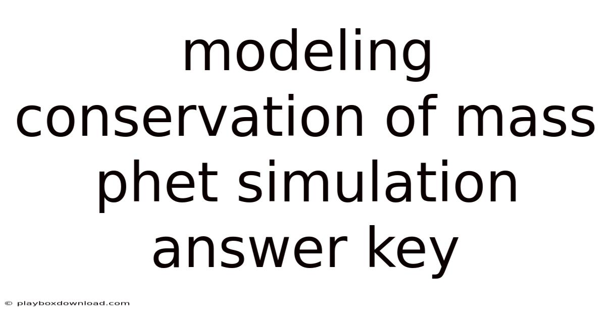 Modeling Conservation Of Mass Phet Simulation Answer Key
