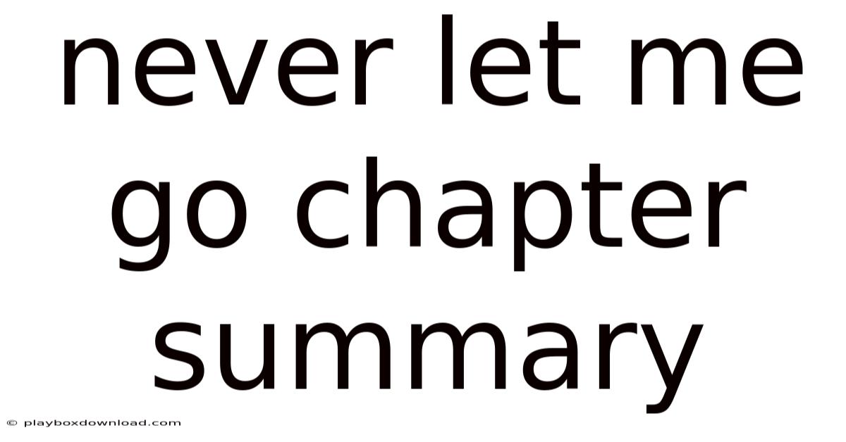 Never Let Me Go Chapter Summary