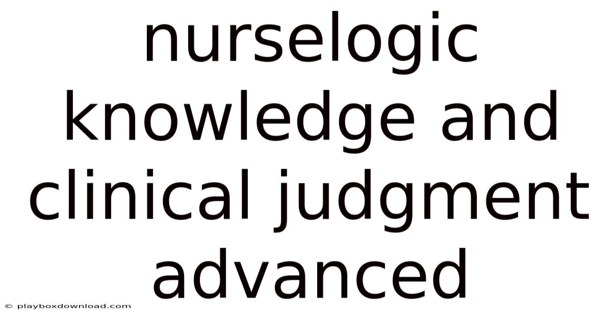Nurselogic Knowledge And Clinical Judgment Advanced