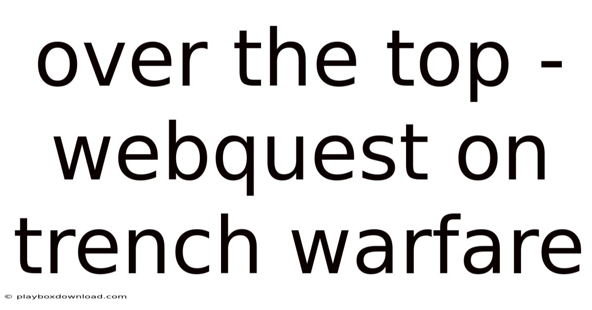 Over The Top - Webquest On Trench Warfare