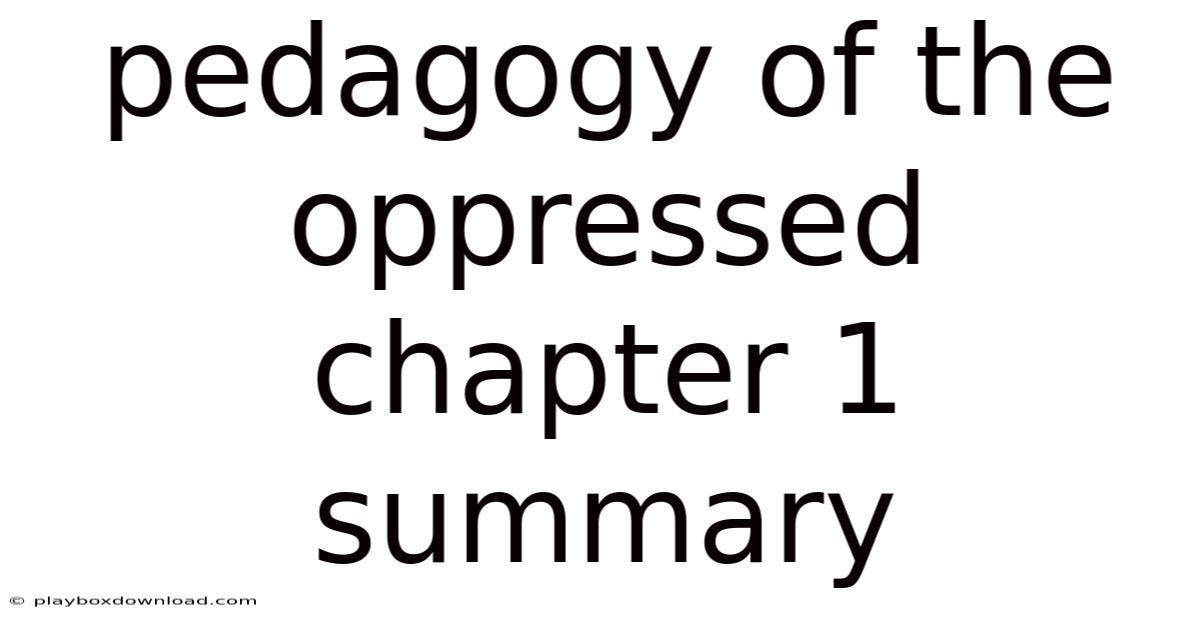 Pedagogy Of The Oppressed Chapter 1 Summary