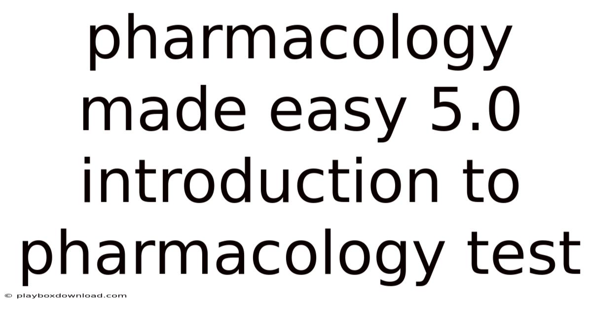 Pharmacology Made Easy 5.0 Introduction To Pharmacology Test