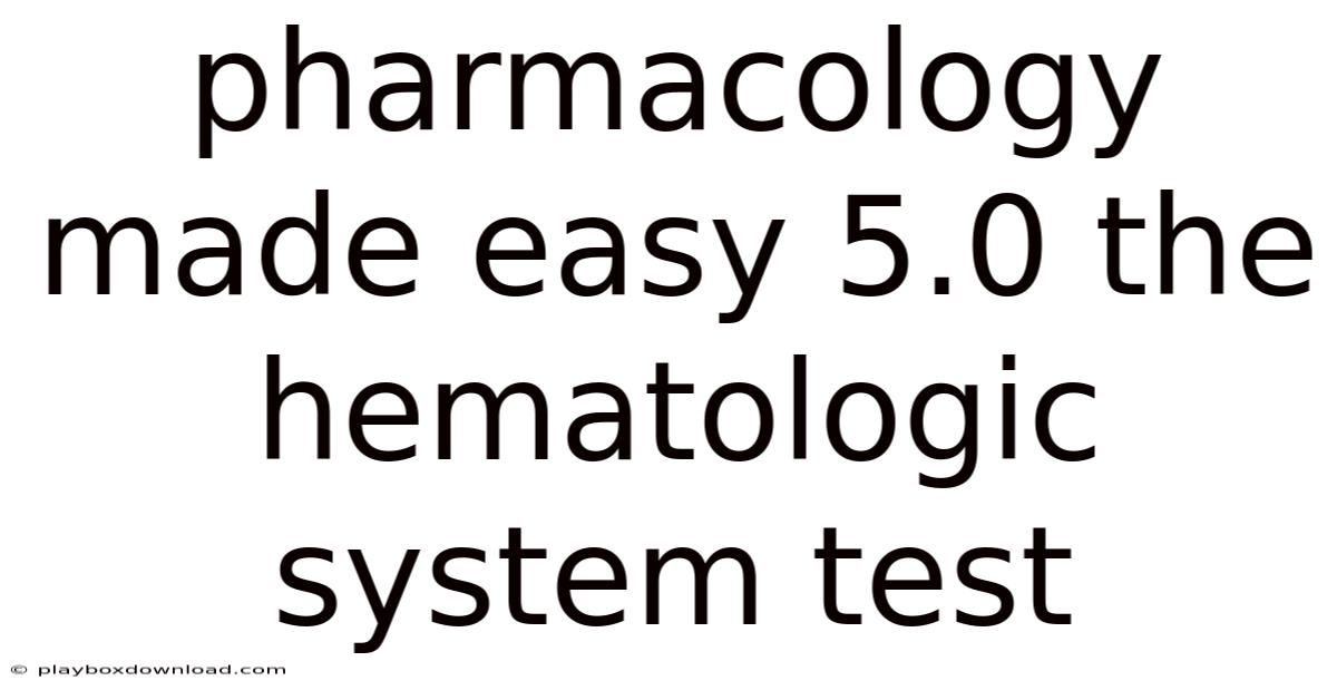 Pharmacology Made Easy 5.0 The Hematologic System Test
