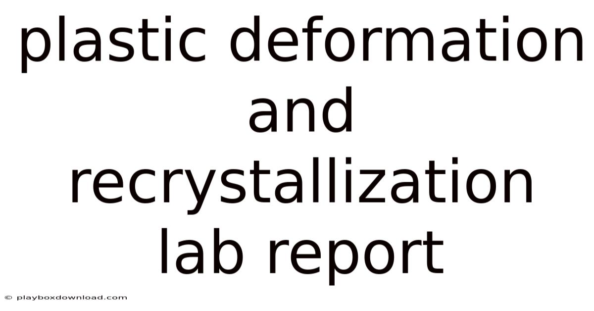 Plastic Deformation And Recrystallization Lab Report