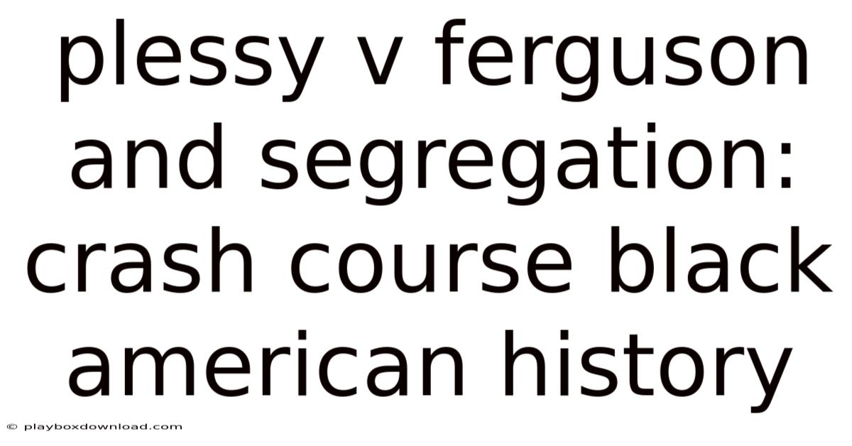 Plessy V Ferguson And Segregation: Crash Course Black American History