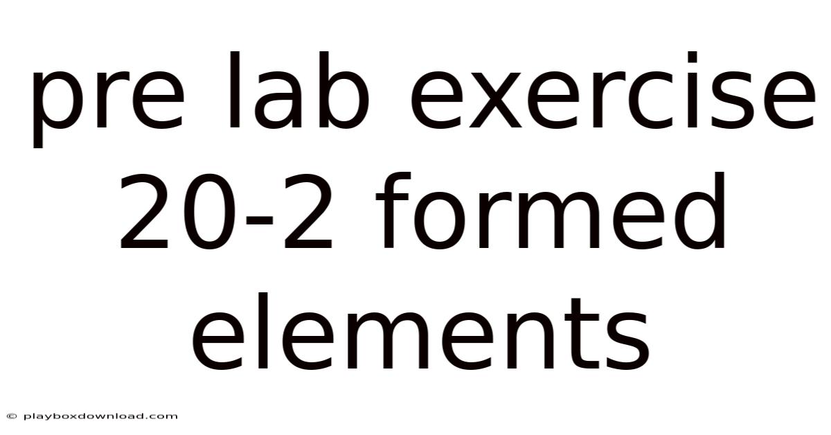 Pre Lab Exercise 20-2 Formed Elements