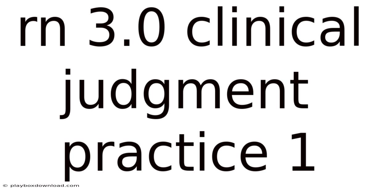 Rn 3.0 Clinical Judgment Practice 1