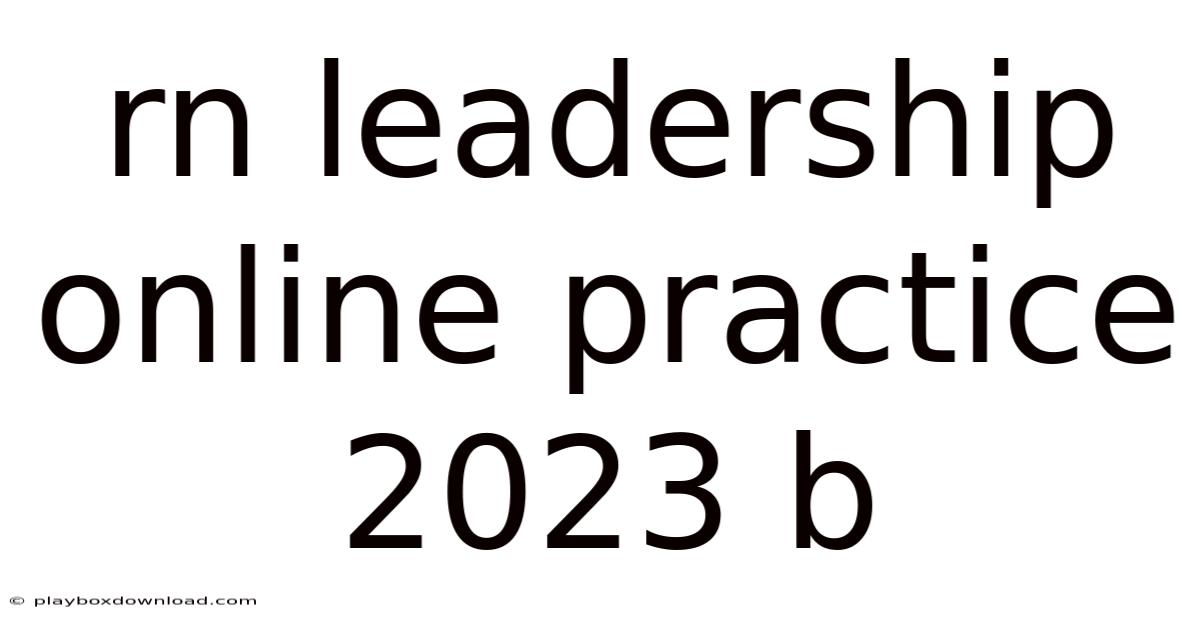 Rn Leadership Online Practice 2023 B
