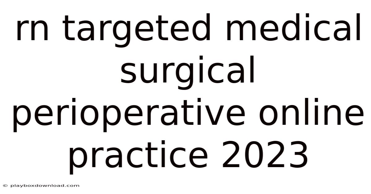Rn Targeted Medical Surgical Perioperative Online Practice 2023