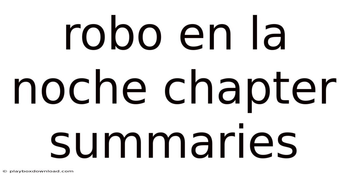 Robo En La Noche Chapter Summaries