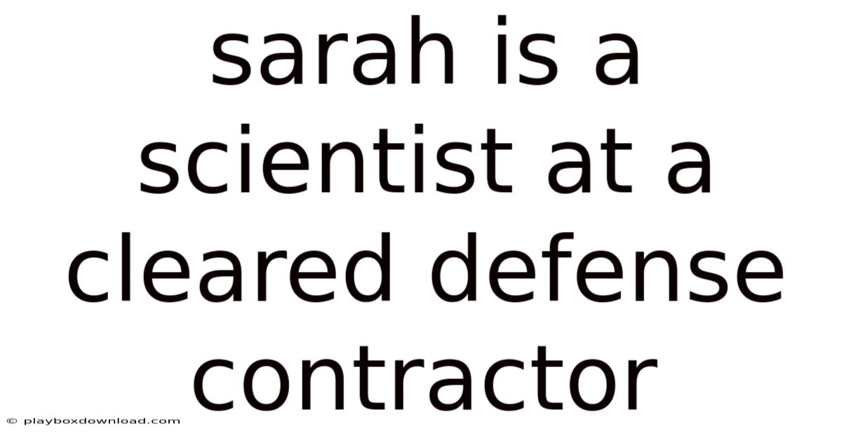 Sarah Is A Scientist At A Cleared Defense Contractor