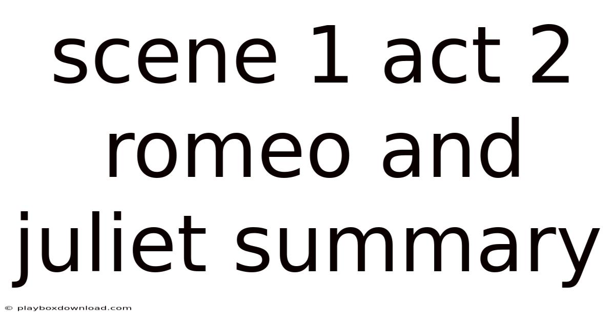 Scene 1 Act 2 Romeo And Juliet Summary