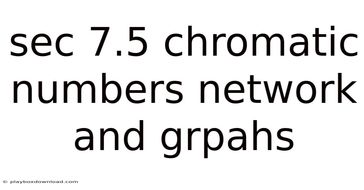 Sec 7.5 Chromatic Numbers Network And Grpahs