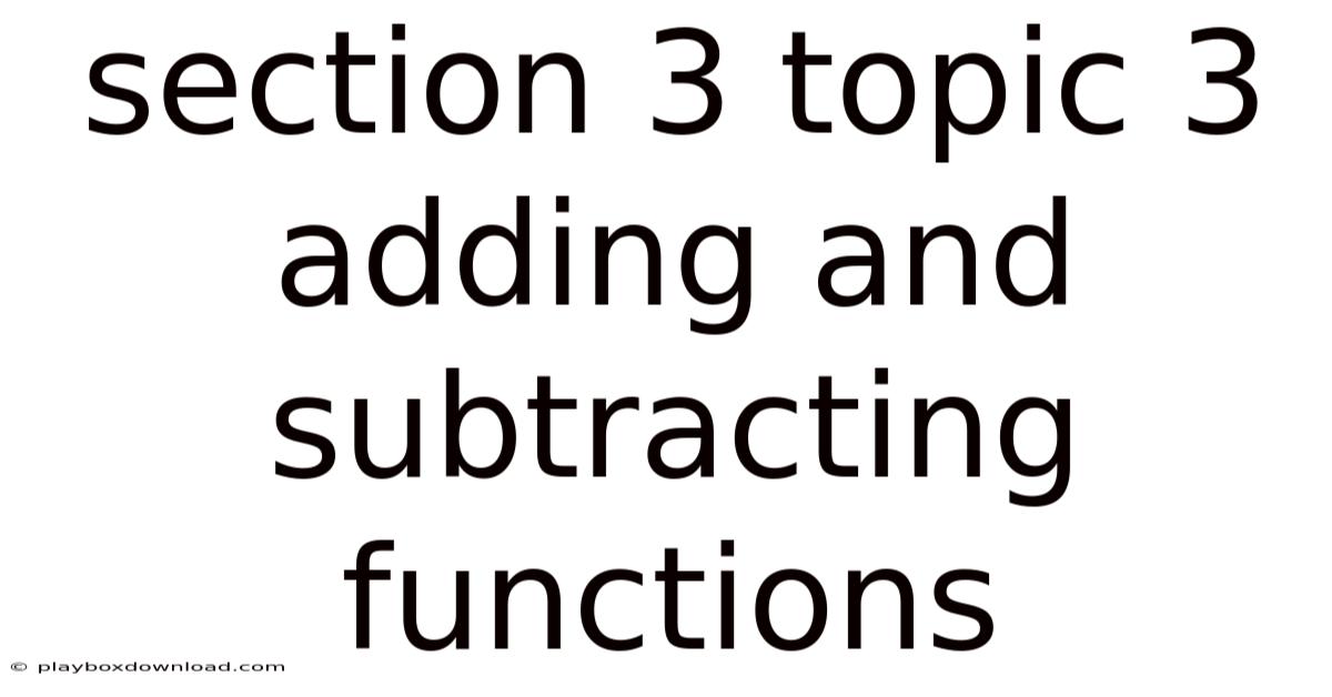 Section 3 Topic 3 Adding And Subtracting Functions