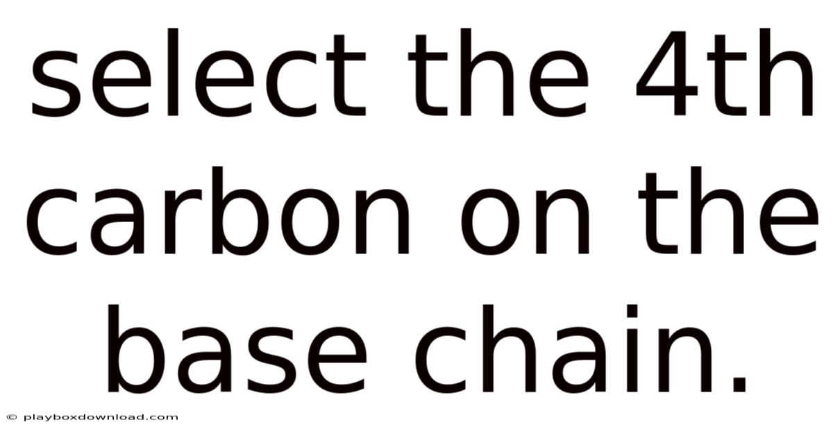 Select The 4th Carbon On The Base Chain.