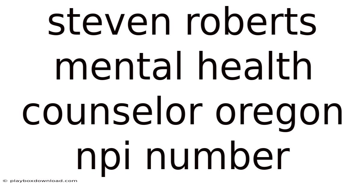 Steven Roberts Mental Health Counselor Oregon Npi Number