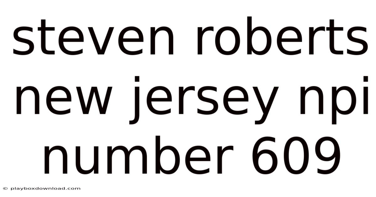 Steven Roberts New Jersey Npi Number 609
