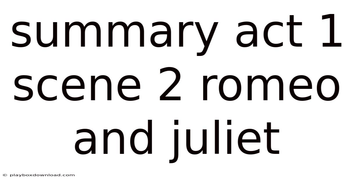 Summary Act 1 Scene 2 Romeo And Juliet