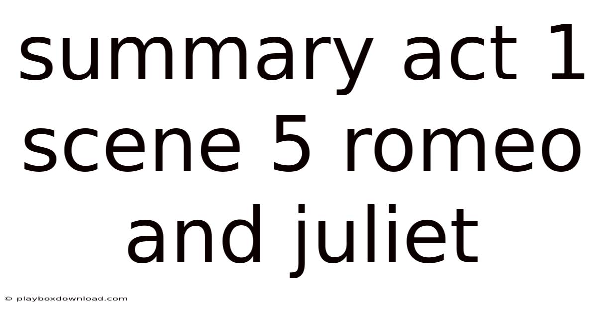 Summary Act 1 Scene 5 Romeo And Juliet