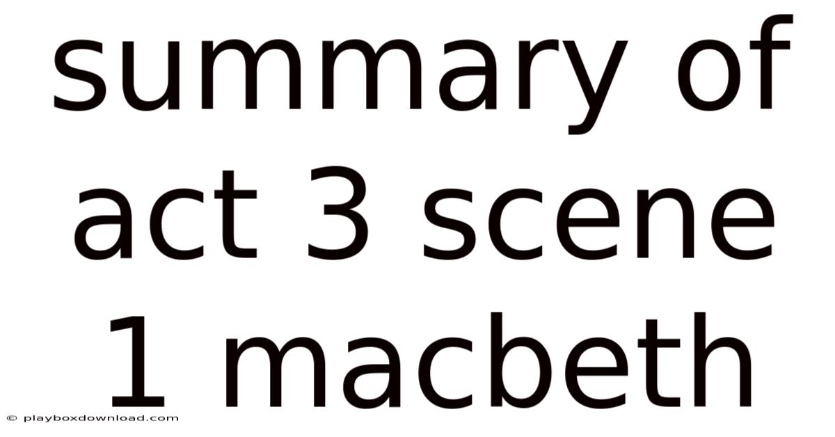 Summary Of Act 3 Scene 1 Macbeth