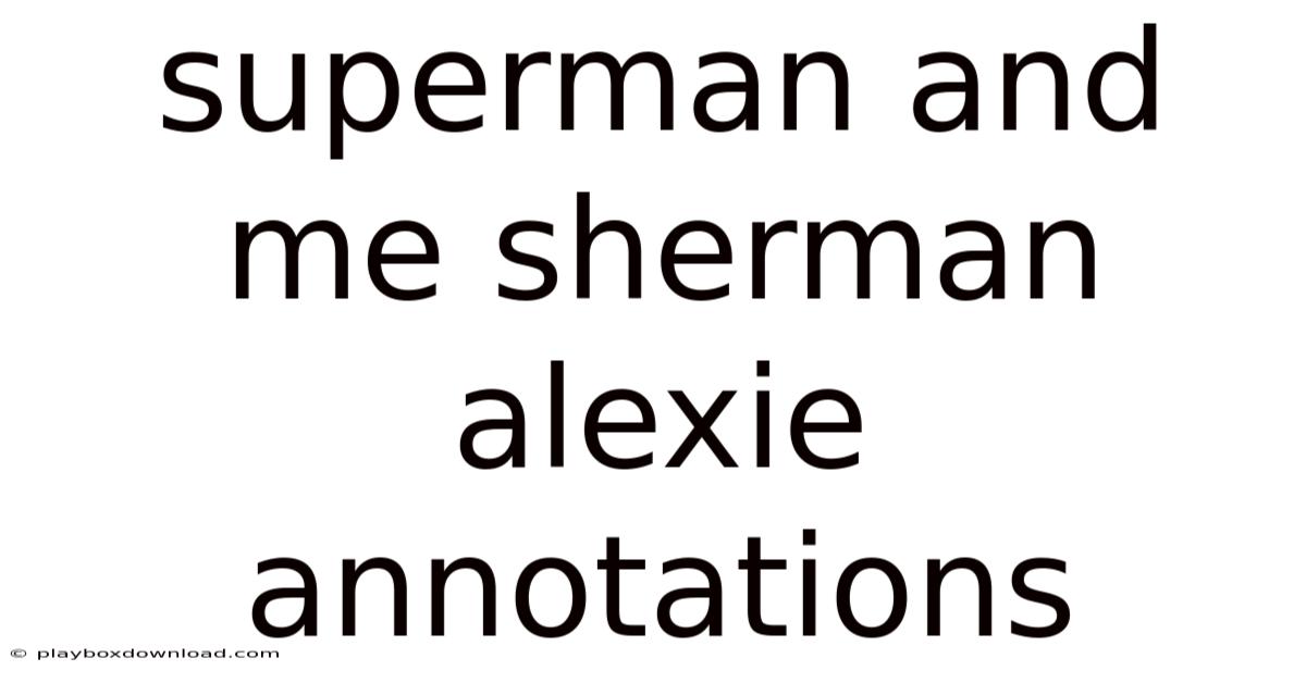 Superman And Me Sherman Alexie Annotations