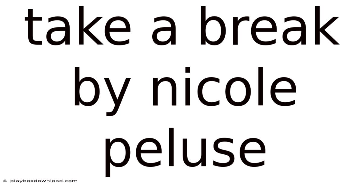 Take A Break By Nicole Peluse