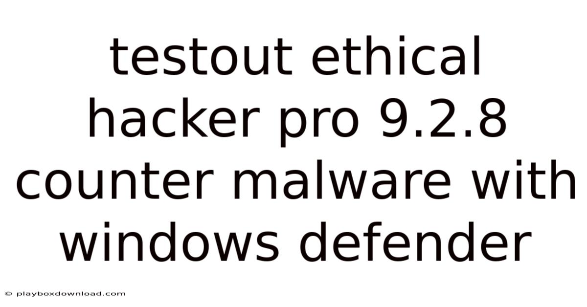 Testout Ethical Hacker Pro 9.2.8 Counter Malware With Windows Defender