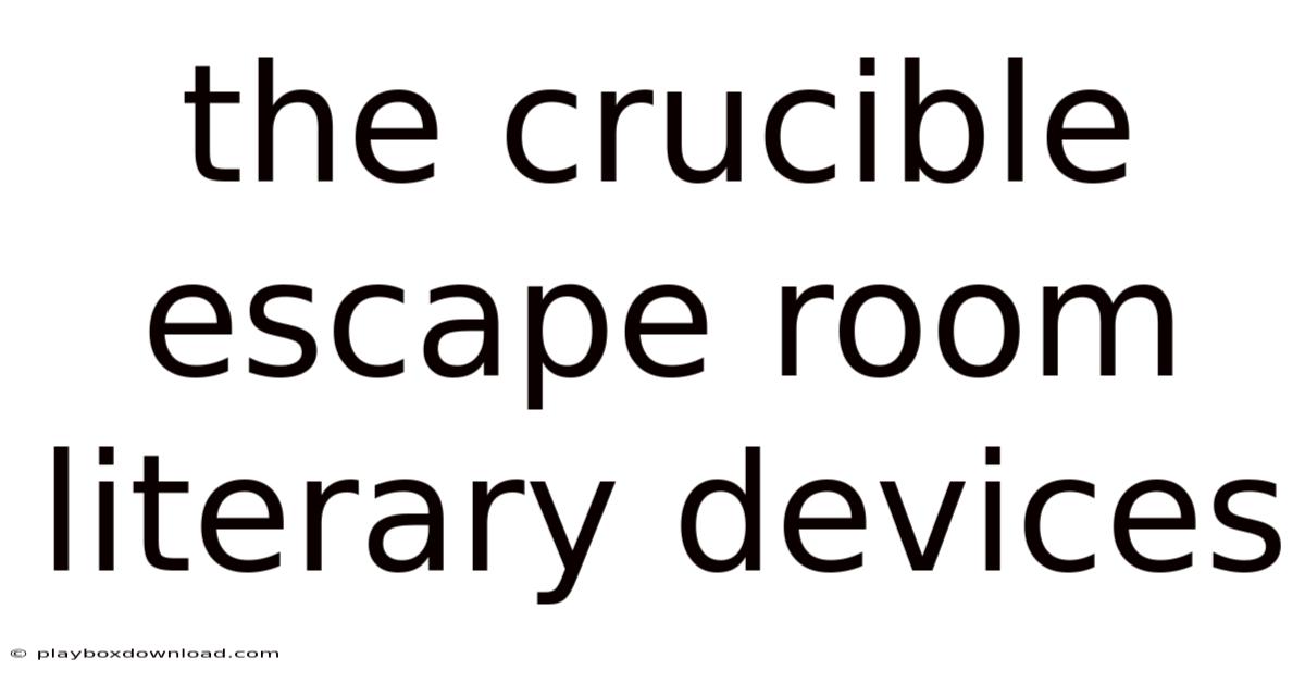 The Crucible Escape Room Literary Devices