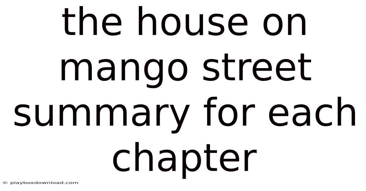 The House On Mango Street Summary For Each Chapter