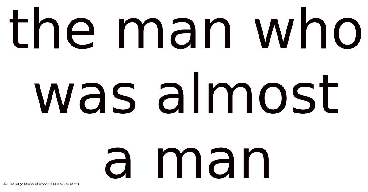 The Man Who Was Almost A Man