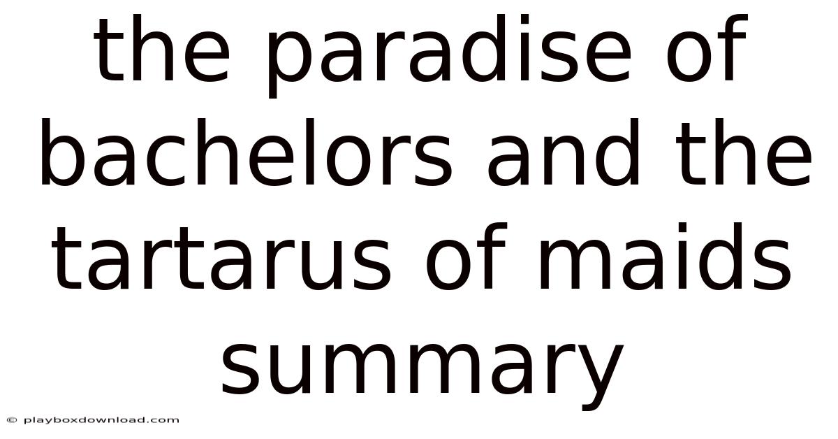The Paradise Of Bachelors And The Tartarus Of Maids Summary