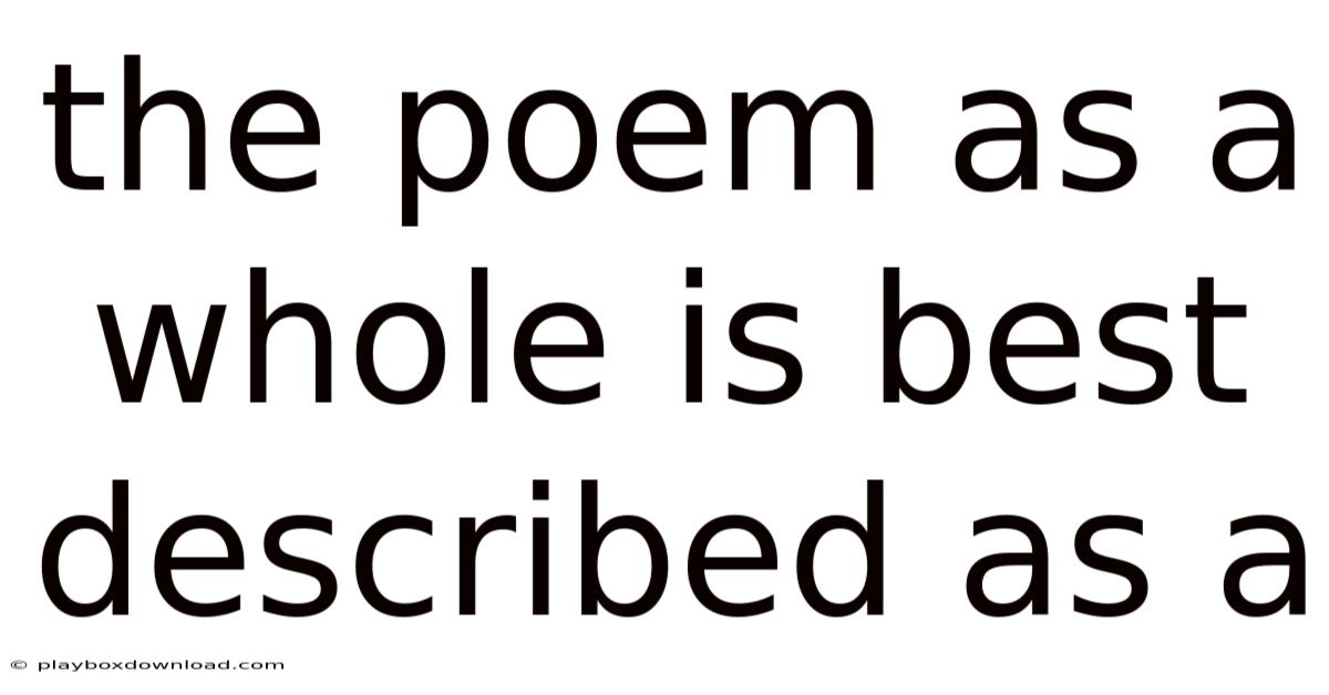 The Poem As A Whole Is Best Described As A