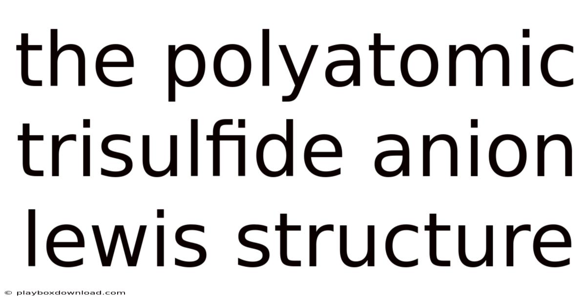 The Polyatomic Trisulfide Anion Lewis Structure