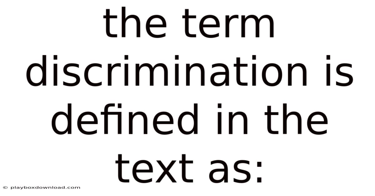 The Term Discrimination Is Defined In The Text As: