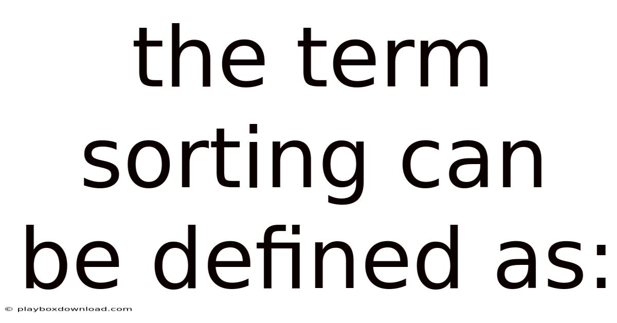 The Term Sorting Can Be Defined As: